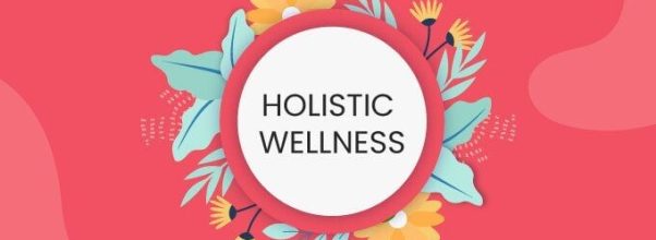 Holistic Wellness: What It Is and Why It Matters.